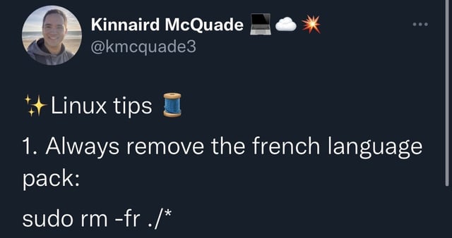 Linux tips. Always remove the French language pack. rm -fr /