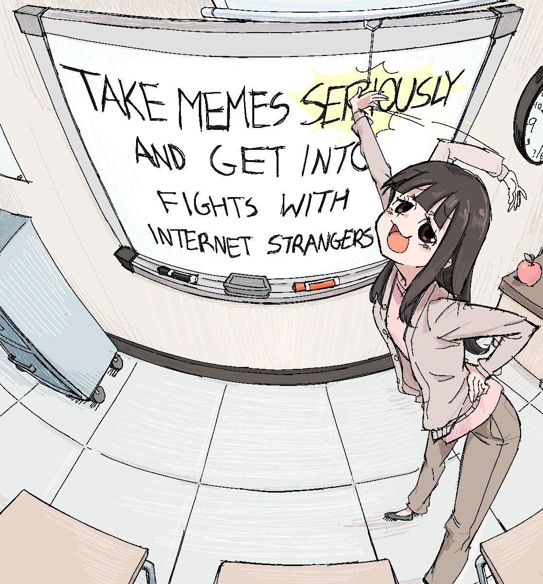 A seemingly intoxicated anime woman slaps a whiteboard. Scrawled in jagged writing, it reads "Take memes seriously, and get into fights with internet strangers."