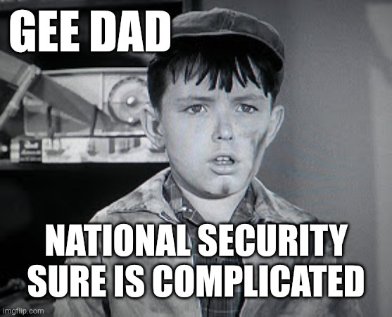 National Security sure is complicated, dad.