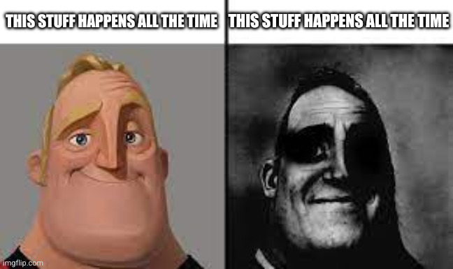 Light/dark Mr. Incredible meme, both captions saying "This stuff happens all the time"