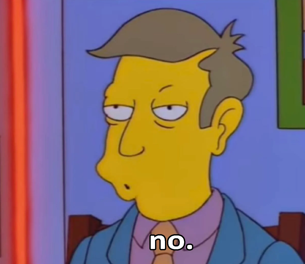 Seymour Skinner from "Steamed Hams" saying "no."