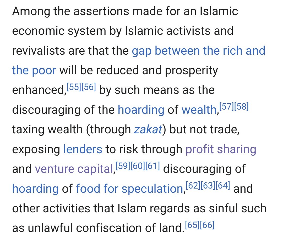 Among the assertions made for an Islamic economic system by Islamic activists and revivalists are that the gap between the rich and the poor will be reduced and prosperity enhanced, by such means as the discouraging of the hoarding of wealth, taxing wealth (through zakat) but not trade, exposing lenders to risk through profit sharing and venture capital, discouraging of hoarding of food for speculation, and other activities that Islam regards as sinful such as unlawful confiscation of land.